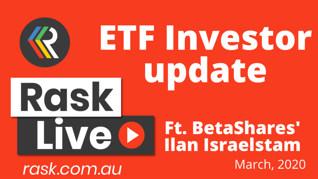 ASX ETF Investor Update, ft. Betashares’ Ilan Israelstam (Mar 2020)