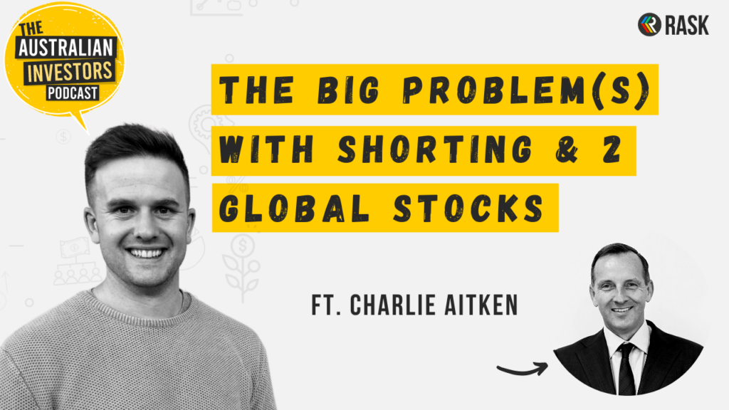 The big problem(s) with shorting & 2 global stocks, ft. Charlie Aitken | Australian Investors Podcast