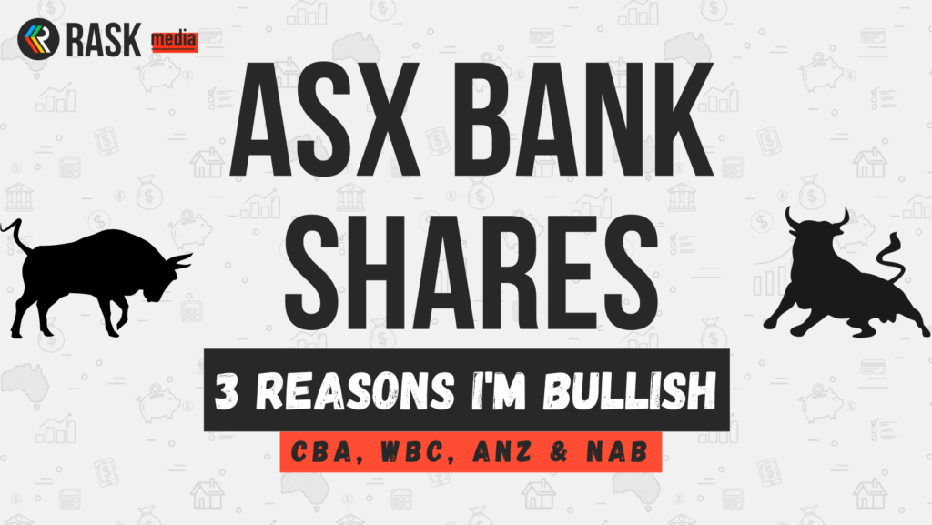 3 reasons I’m bullish on ASX bank shares – CBA, ANZ, WBC & NAB