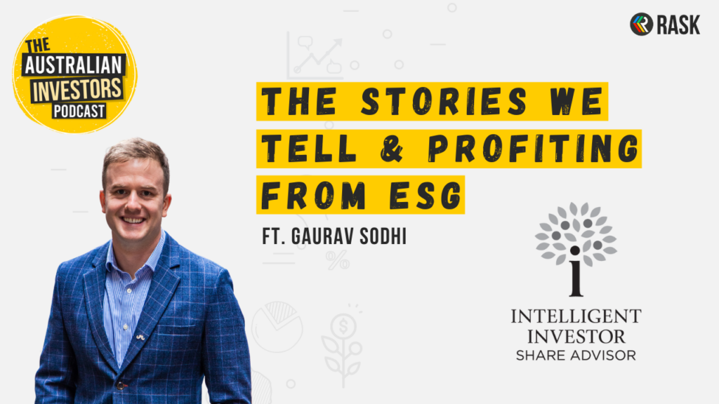 Gaurav Sodhi, the stories we tell & profiting from ESG | The Australian Investors Podcast