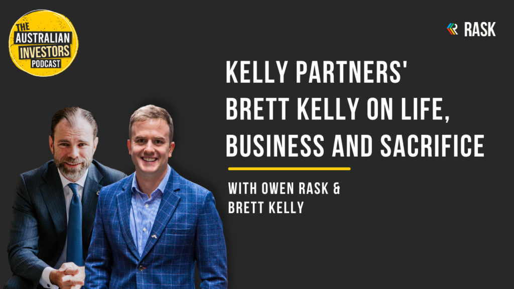 Kelly Partners’ Brett Kelly on life, business and sacrifice | The Australian Investors Podcast