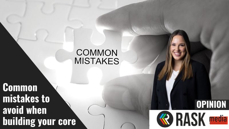 Common mistakes to avoid when building your core