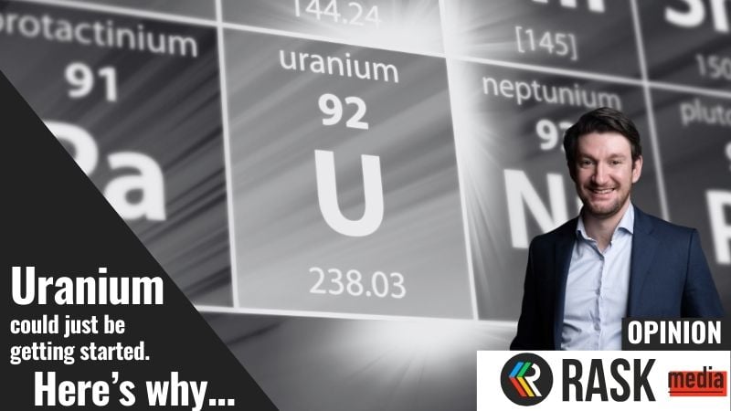 Uranium could just be getting started. Here’s why…